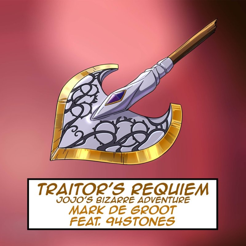 Mark De Groot Feat 94stones Letra De Traitor S Requiem From Jojo S Bizarre Adventure Musixmatch
