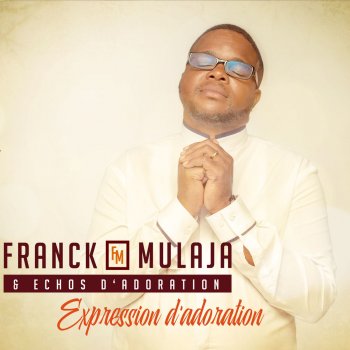 Expression D Adoration By Franck Mulaja Feat Echos D Adoration Album Lyrics Musixmatch Song Lyrics And Translations musixmatch