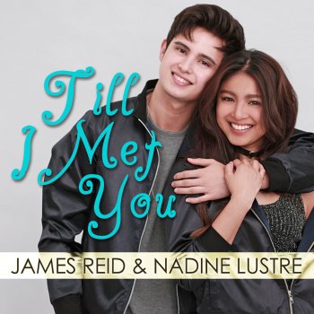James Reid Feat Nadine Lustre Till I Met You Lyrics Musixmatch