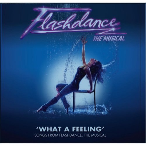 What a Feeling (Songs From "Flashdance: The Musical")