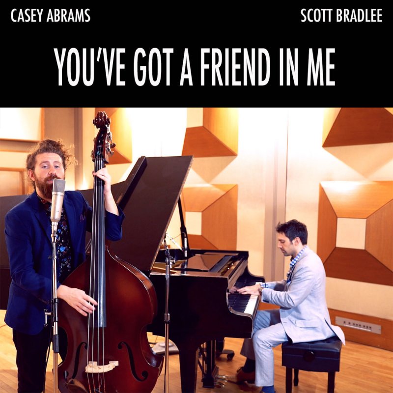 Letra De You Ve Got A Friend In Me De Scott Bradlee Feat Casey Abrams Musixmatch