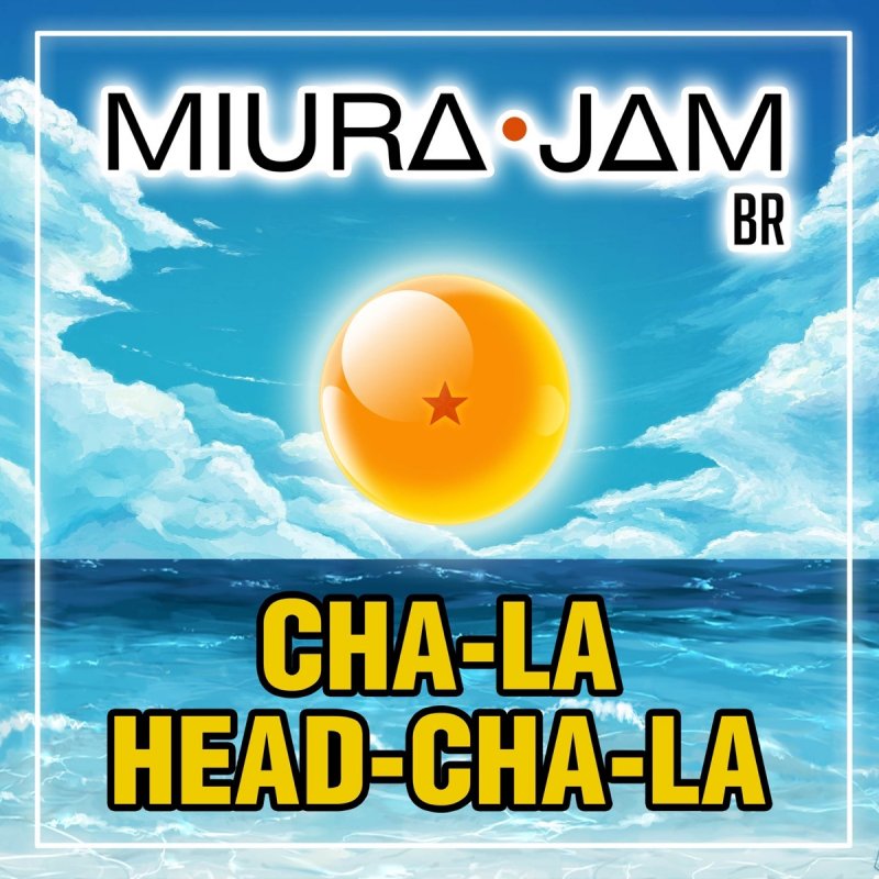 Letra De Cha La Head Cha La De Dragon Ball Z Feat Rod Rossi De Miura Jam Br Musixmatch