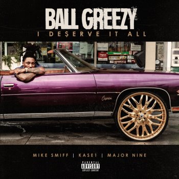 Ball Greezy Feat Mike Smiff Kase 1 Major Nine I Deserve It