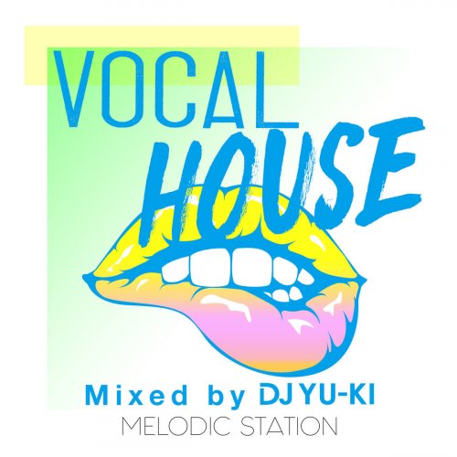 Vocal House - Melodic Station - mixed by DJ YU-KI
