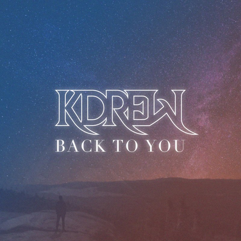 Kdrew Back To You Songtext Musixmatch musixmatch