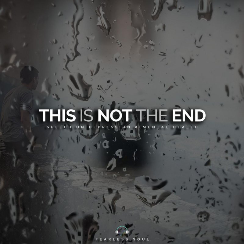 Fearless Soul Letra De This Is Not The End Speech On Depression Mental Health Musixmatch