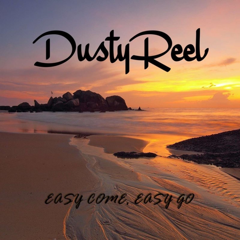 Dusty Reel Easy Come Easy Go Lyrics Musixmatch