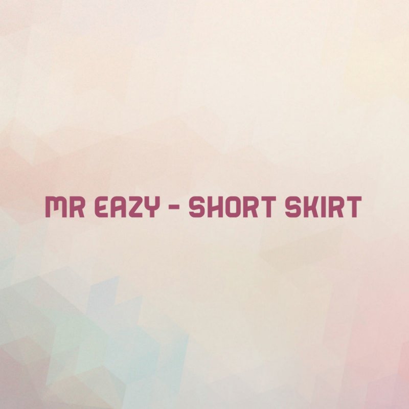 Mr Eazy Short Skirt Lyrics Musixmatch