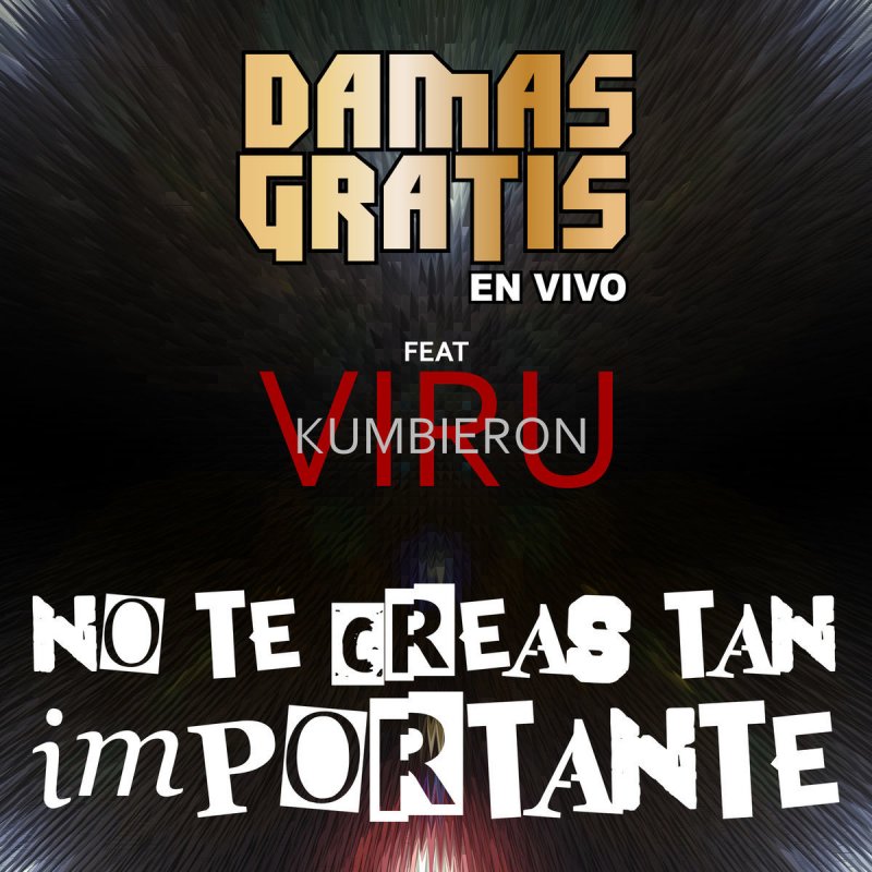 Damas Gratis Feat Viru Kumbieron No Te Creas Tan Importante En Vivo Lyrics Musixmatch