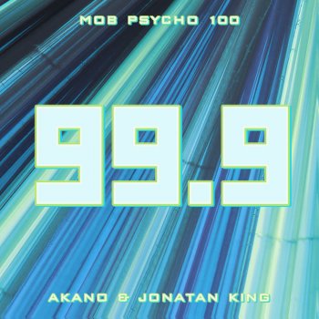99.9 (From "Mob Psycho 100") - Single [feat. Jonatan King] - Single