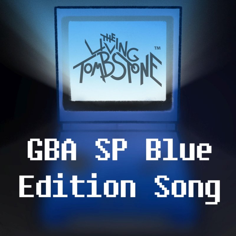 The Living Tombstone Gba Sp Blue Edition Song Paroles Musixmatch