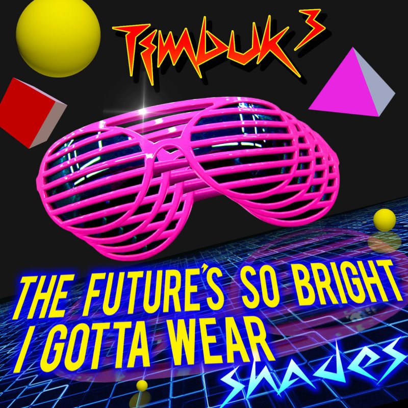photo Future So Bright I Gotta Wear Shades Lyrics the future s so bright i gotta wear