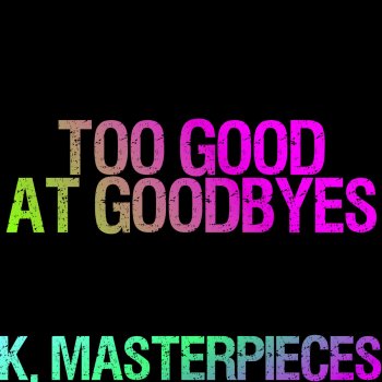 Too Good At Goodbyes Originally Performed By Sam Smith Karaoke Instrumental Testo K Masterpieces Mtv Testi E Canzoni Explain your version of song meaning, find more of snakehips lyrics. testi canzoni