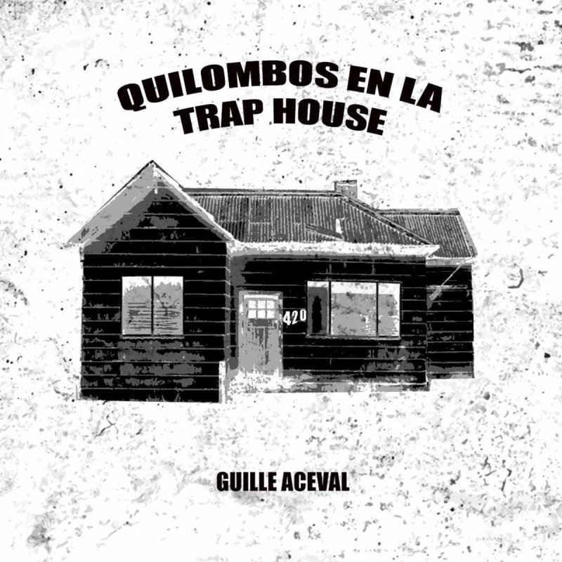 Letra de Quilombos en la Trap House de Guille Aceval Musixmatch