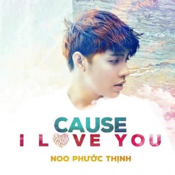 Cause I Love You Single By Noo Phuoc Thinh Album Lyrics Musixmatch