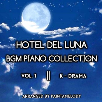 Hotel Del Luna Bgm Piano Collection Vol 1 K Drama By Paintamelody Album Lyrics Musixmatch Song Lyrics And Translations
