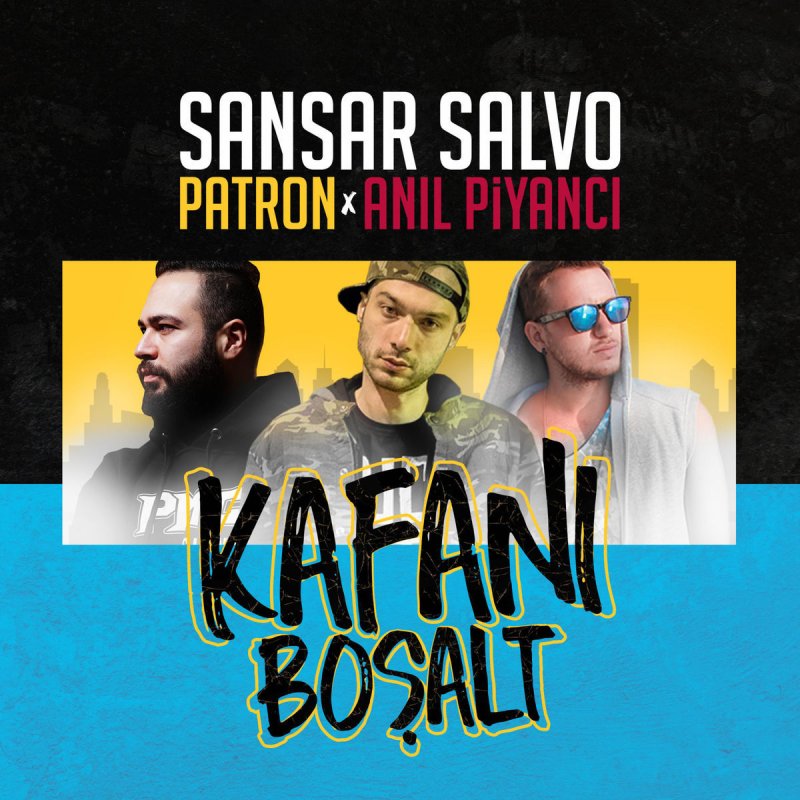 Sansar Salvo Feat Patron Anil Piyanci Kafani Bosalt Lyrics Musixmatch
