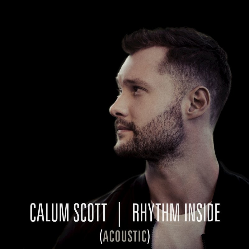 Calum Scott Rhythm Inside Acoustic Lyrics Musixmatch
