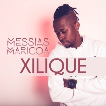 Messias Maricoa - Xilique の歌詞 |Musixmatch