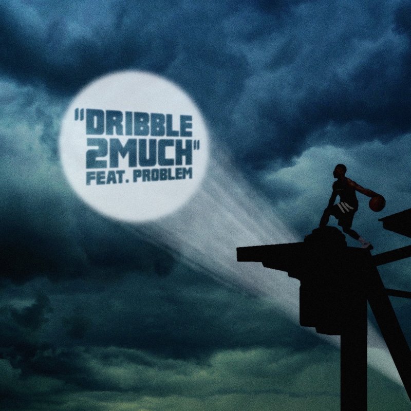 Dribble2much Feat Problem Dribble2much Lyrics Musixmatch