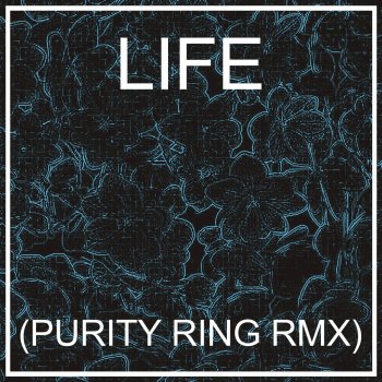 Testi LIFE (PURITY RING RMX)