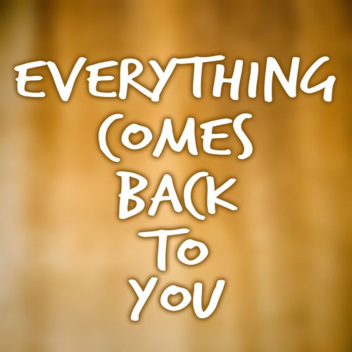 Everything Comes Back to You