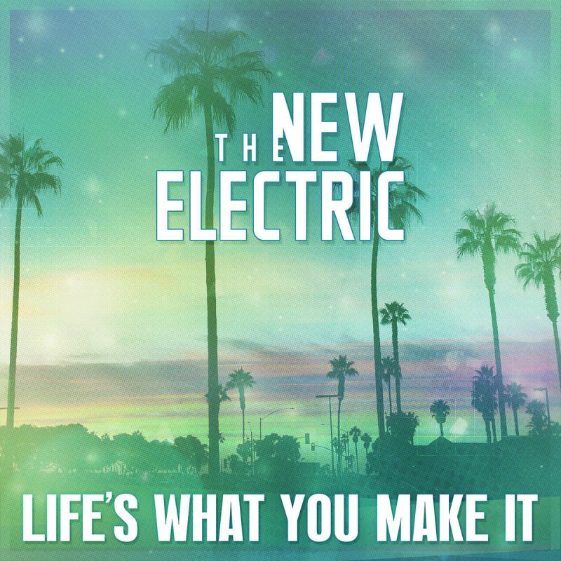 The New Electric Life S What You Make It Lyrics Musixmatch