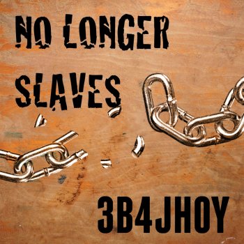 No Longer Slaves By 3b4jhoy Album Lyrics Musixmatch Song Lyrics And Translations