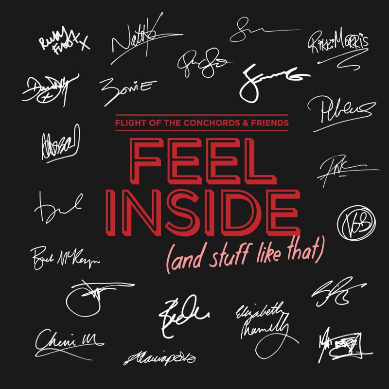 Feeling me inside. Feel inside. Flight of the Conchords logo. Feel you inside. Feel him inside.
