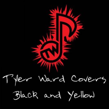 Black And Yellow Originally By Wiz Khalifa By Tyler Ward Feat