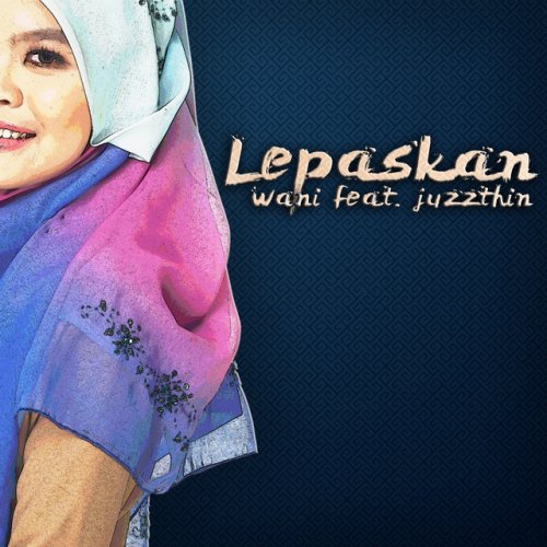 WANI - Lepaskan (Feat Juzzthin) Lyrics  Musixmatch