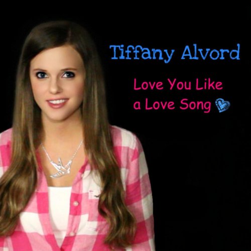 Letra De Love You Like A Love Song De Tiffany Alvord Musixmatch