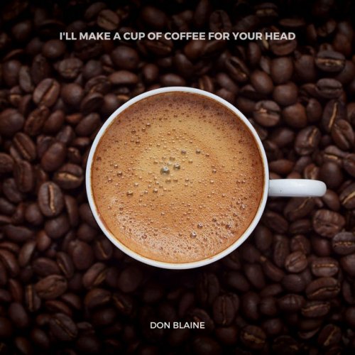 Don Blaine I Ll Make A Cup Of Coffee For Your Head Lyrics Musixmatch
