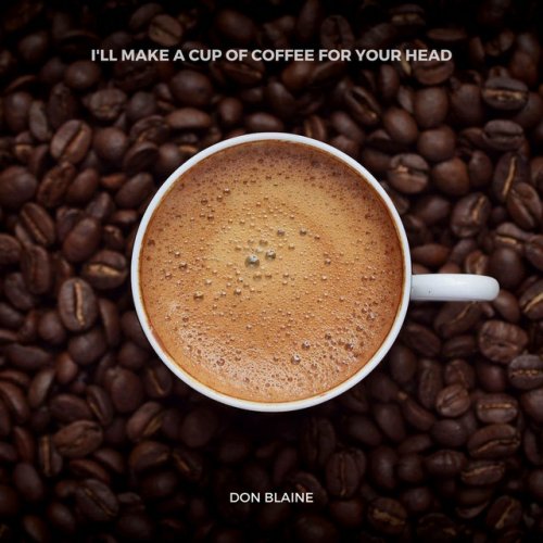 Don Blaine I Ll Make A Cup Of Coffee For Your Head Lyrics Musixmatch - make a cup of coffee roblox id