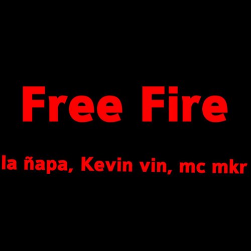 Letra De Free Fire Jugando Free Fire De La Napa Feat Kevin Vin Mc Mkr Musixmatch