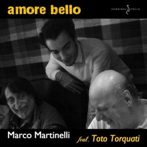 Letra De Amore Bello De Marco Martinelli Feat Toto Torquati Musixmatch