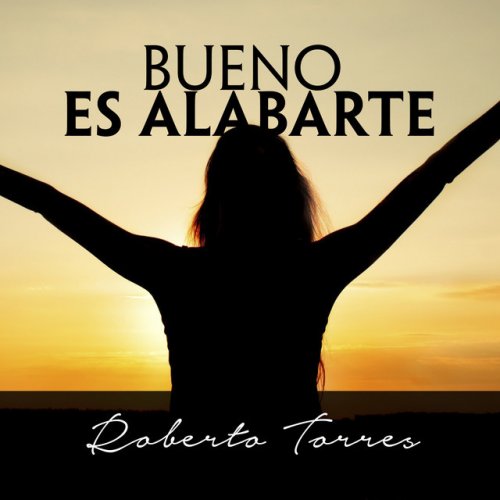 Letra de Bueno Es Alabarte de Roberto Torres | Musixmatch
