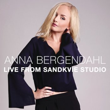 Live From Sandkvie Studio By Anna Bergendahl Album Lyrics Musixmatch Song Lyrics And Translations musixmatch