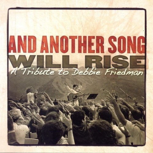 And Another Song Will Rise - A Tribute To Debbie Friedman