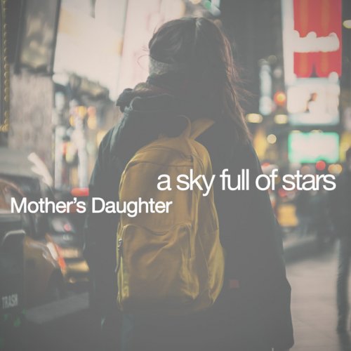 Mother S Daughter A Sky Full Of Stars Lyrics Musixmatch