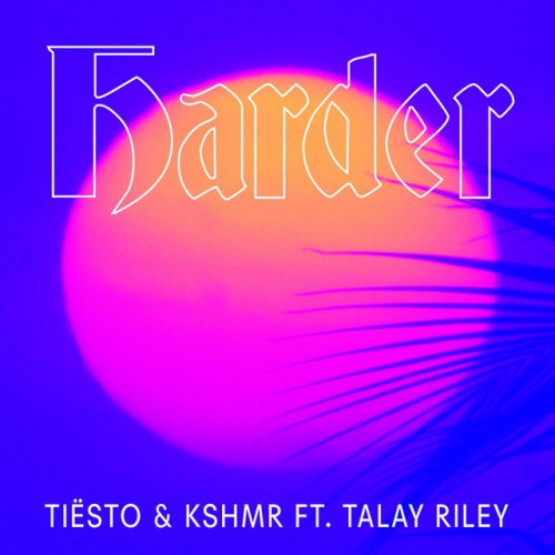 Tiesto Feat Kshmr Talay Riley Harder Feat Talay Riley Lyrics Musixmatch In reviewing an earlier cd i said you were forsaking your roots. tiesto feat kshmr talay riley