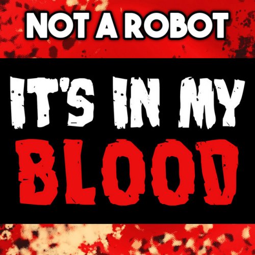 Not A Robot Feat Tryhardninja It S In My Blood Lyrics Musixmatch