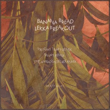 Banana Bread Lekka Freakout By Beaty Heart Album Lyrics Musixmatch Song Lyrics And Translations