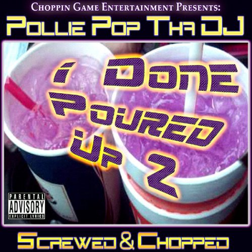 I Done Poured Up 2 (Screwed & Chopped)