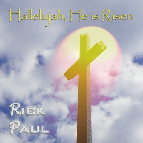 Rick Paul Hallelujah, He Is Risen Lyrics Musixmatch