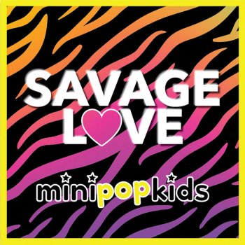 Savage Love Single By Mini Pop Kids Album Lyrics Musixmatch Song Lyrics And Translations