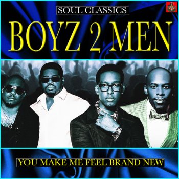 You Make Me Feel Brand New By Boyz Ii Men Album Lyrics Musixmatch