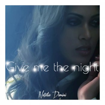 I Testi Delle Canzoni Dell Album Give Me The Night Single Di Natalia Damini Mtv testi canzoni