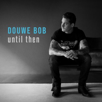 Until Then By Douwe Bob Album Lyrics Musixmatch