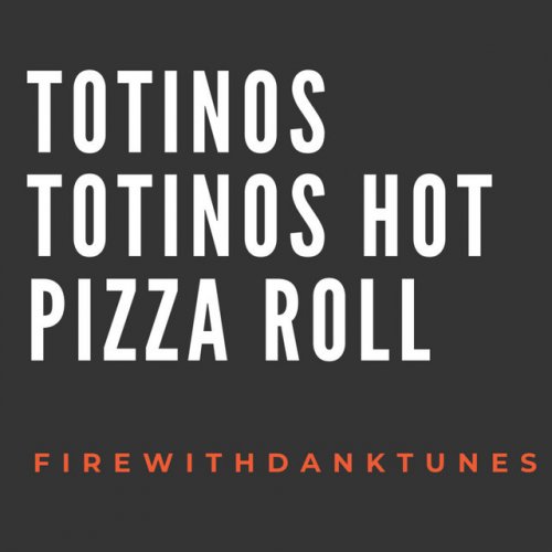 Firewithdanktunes Totinos Totinos Hot Pizza Rolls 의 가사